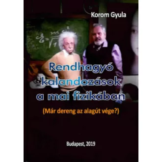 Rendhagyó kalandozások a mai fizikában - Dr. Korom Gyula