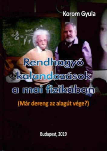 Rendhagyó kalandozások a mai fizikában - Dr. Korom Gyula