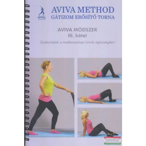 Aviva módszer 3. - Gyakorlatok a medencealapi izmok egészségéért - Aviva Steiner
