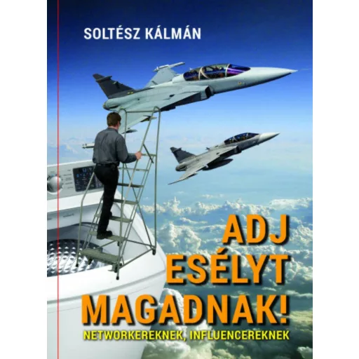 Adj esélyt magadnak - Networkereknek, influencereknek (Soltész Kálmán)