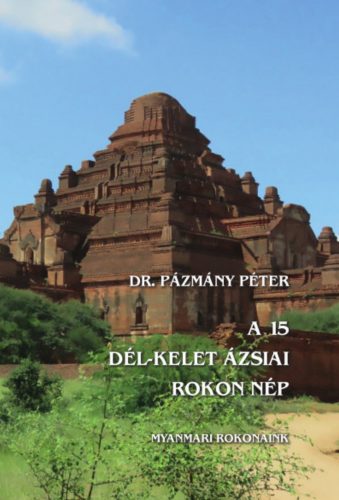 A 15 dél-kelet ázsiai rokon nép - Myanmari rokonaink - Dr. Pázmány Péter