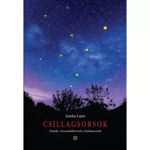 Csillagsorsok - Naplók, visszaemlékezések a holokausztról - Szarka Lajos