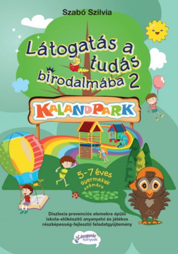 Látogatás a tudás birodalmába 2. - Kalandpark - 5-7 éves gyermekek számára - Szabó Szilvia