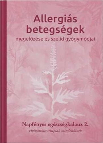 Allergiás betegségek megelőzése és szelíd gyógymódjai - Napfényes egészségkalauz 2.