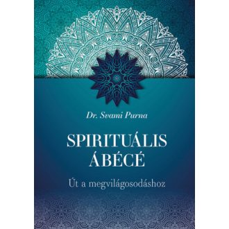   Spirituális ÁBÉCÉ - Út a megvilágosodáshoz - Dr. Svami Purna