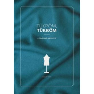   Tükröm, Tükröm - A Tudatos Nő Kézikönyve - Komáromi Mónika