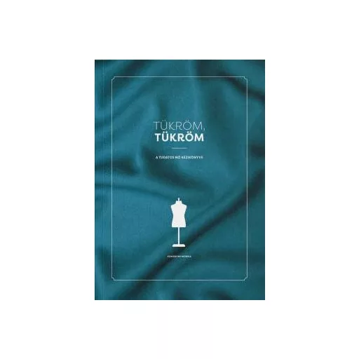 Tükröm, Tükröm - A Tudatos Nő Kézikönyve - Komáromi Mónika