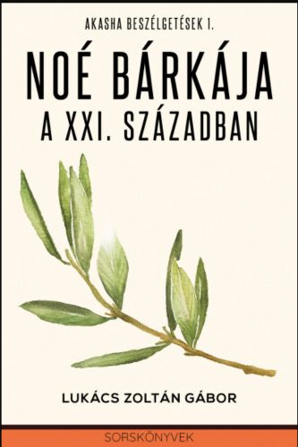 Noé bárkája a XXI. században - Akasha beszélgetések 1. - Lukács Zoltán Gábor