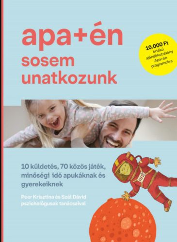 Apa+én sosem unatkozunk - Peer Krisztina - Pőcze Balázs - Szél Dávid