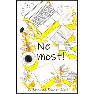 Ne most! - Kalkopulosz Eszter Eleni