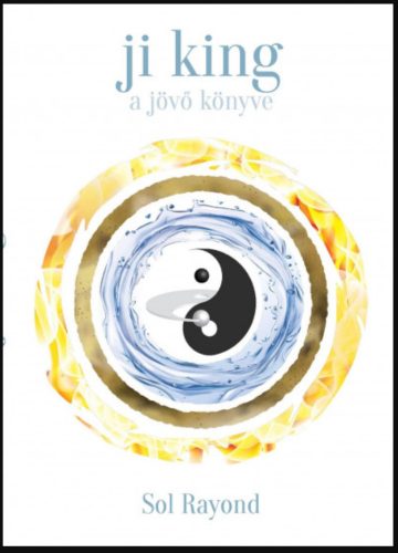 Ji King - A jövő könyve - Sol Rayond