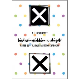 Lásd színes(ebb)en a világot! - K. T. Bernadett