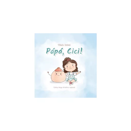 Pápá, Cici! - Tőkés Ildikó