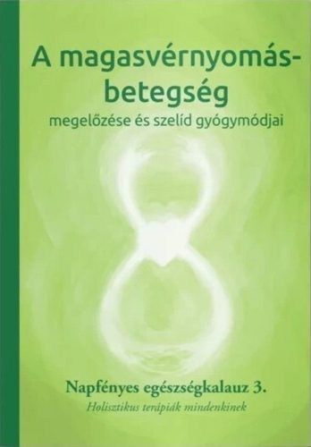 A magasvérnyomás-betegség megelőzése és szelíd gyógymódjai - Napfényes egészségkalauz 3.