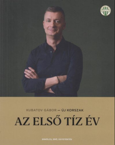 Új korszak - Az első tíz év - Kubatov Gábor