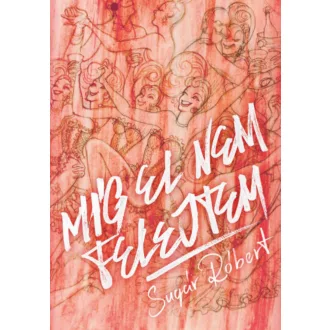 Míg el nem felejtem - Sugár Róbert