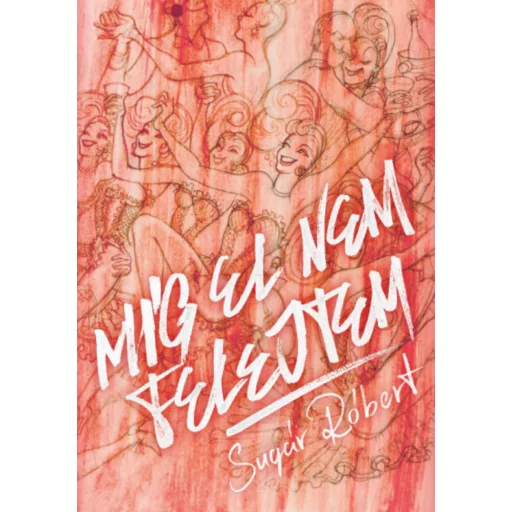 Míg el nem felejtem - Sugár Róbert