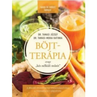   Böjtterápia avagy kés nélküli műtét - Dr. Tamasi József - Dr. Tamasi-Mohai Katinka
