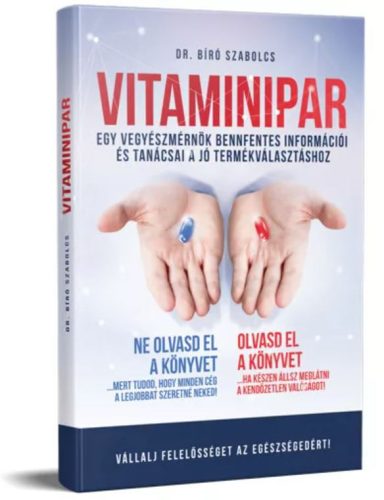 Vitaminipar - Egy vegyészmérnök bennfentes információi és tanácsai a jó termékválasztáshoz - Dr. Bíró Szabolcs