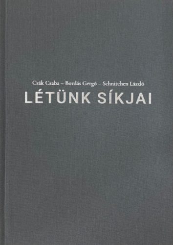 Létünk síkjai - Bordás Gergő - Csák Csaba - Schnitchen László