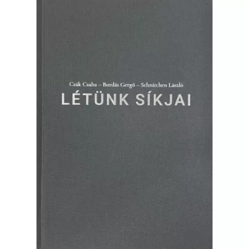 Létünk síkjai - Bordás Gergő - Csák Csaba - Schnitchen László
