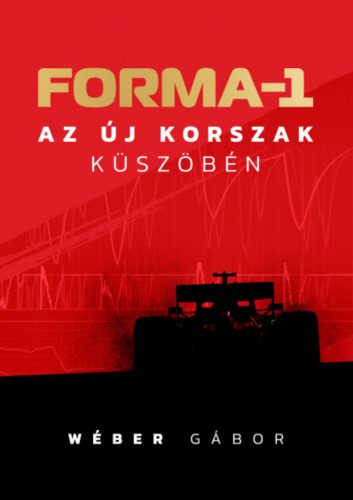 Forma-1 az új korszak küszöbén - Wéber Gábor