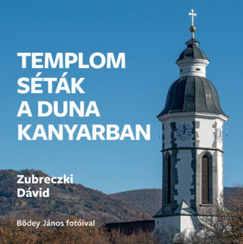 Templomséták a Dunakanyarban - Zubreczki Dávid