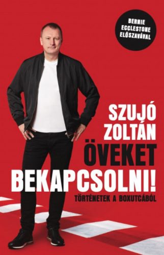 Öveket bekapcsolni! - Történetek a boxutcából - Szujó Zoltán