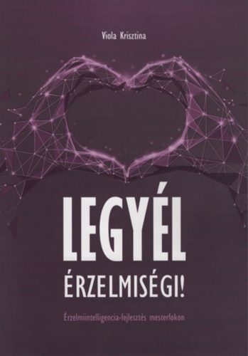 Legyél érzelmiségi! - Viola Krisztina