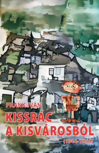Kissrác a kisvárosból (1944-1956) - Frank Iván