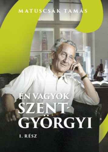 Én vagyok Szent-Györgyi 1. rész - Matuscsák Tamás