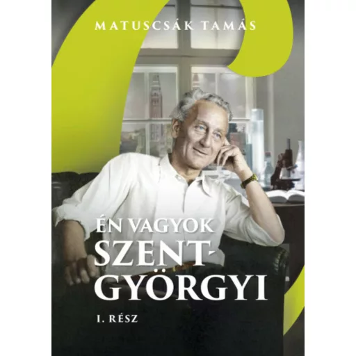 Én vagyok Szent-Györgyi 1. rész - Matuscsák Tamás