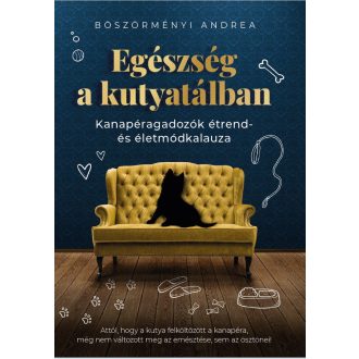   Egészség a kutyatálban - Kanapéragadozók étrend- és életmódkalauza - Böszörményi Andrea
