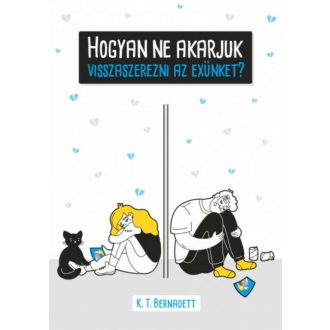   Hogyan ne akarjuk visszaszerezni az exünket? - K. T. Bernadett