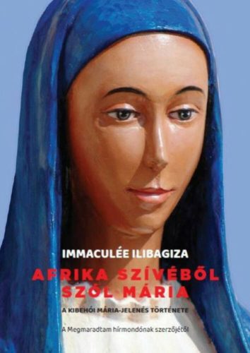 Afrika szívéből szól Mária - Immaculée Ilibagiza