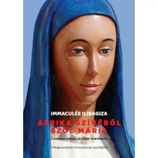Afrika szívéből szól Mária - Immaculée Ilibagiza