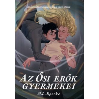 Az Ősi erők gyermekei - M. L. Eperke