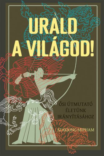 Urald a világod! - Szakjong Mipham