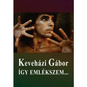Keveházi Gábor - Így emlékszem... - Keveházi Gábor