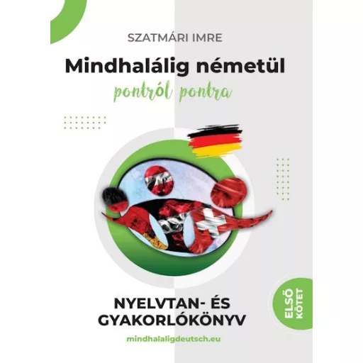 Mindhalálig németül pontról pontra - Nyelvtan és gyakorlókönyv 1. - Szatmári Imre