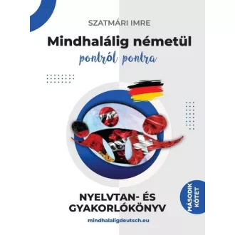   Mindhalálig németül pontról pontra - Nyelvtan és gyakorlókönyv 2. - Szatmári Imre