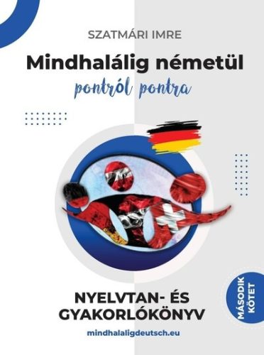 Mindhalálig németül pontról pontra - Nyelvtan és gyakorlókönyv 2. - Szatmári Imre