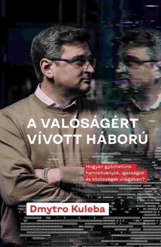 A valóságért vívott háború - Dmytro Kuleba