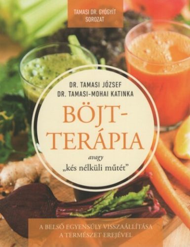 Böjtterápia avagy kés nélküli műtét - Dr. Tamasi József
