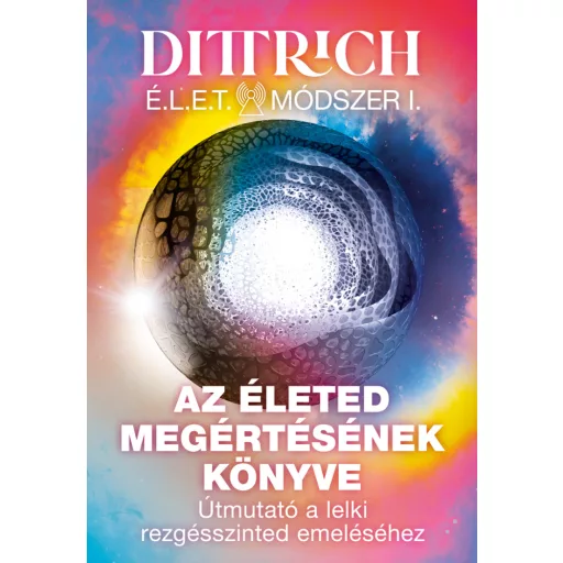 Az életed megértésének könyve - Élet Módszer 1. - Dr. Dittrich Ernő