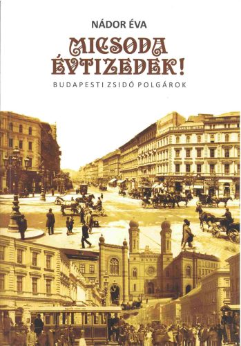 Micsoda évtizedek! - Budapesti zsidó polgárok - Nádor Éva