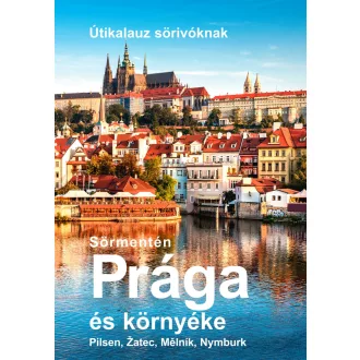   Sörmentén Prága és környéke - Útikalauz sörivóknak - Vétek György