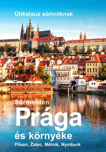 Sörmentén Prága és környéke - Útikalauz sörivóknak - Vétek György