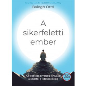 A sikerfeletti ember - Balogh Ottó
