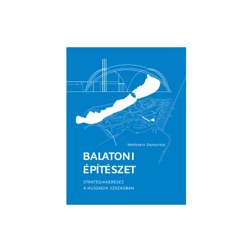 Balatoni építészet - Wettstein Domonkos